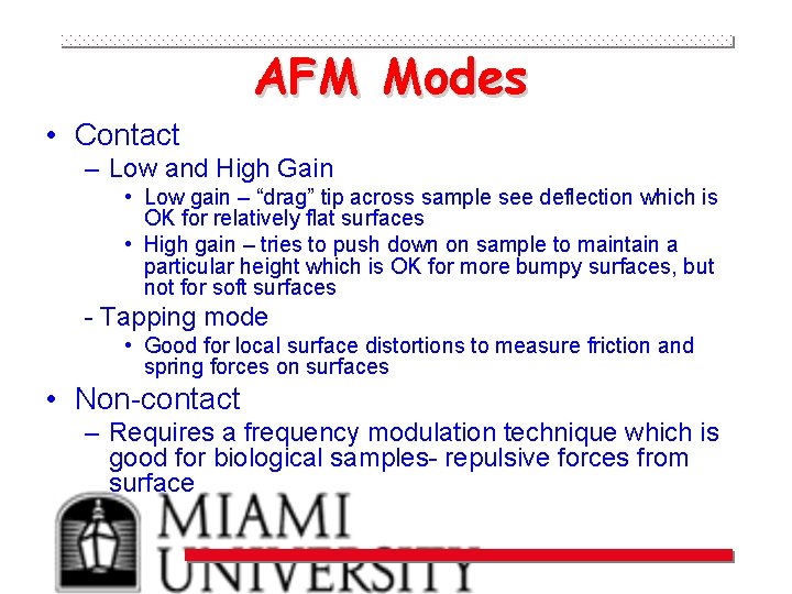 AFM Modes • Contact – Low and High Gain • Low gain – “drag”