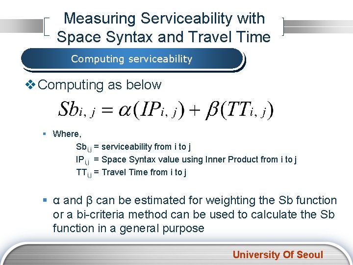 Measuring Serviceability with Space Syntax and Travel Time Computing serviceability v Computing as below