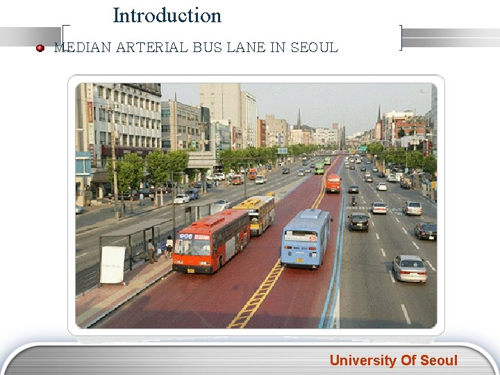 Introduction MEDIAN ARTERIAL BUS LANE IN SEOUL University Of Seoul 