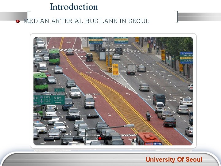 Introduction MEDIAN ARTERIAL BUS LANE IN SEOUL University Of Seoul 