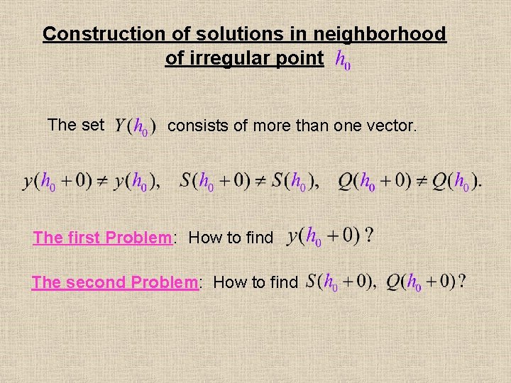 Construction of solutions in neighborhood of irregular point The set consists of more than