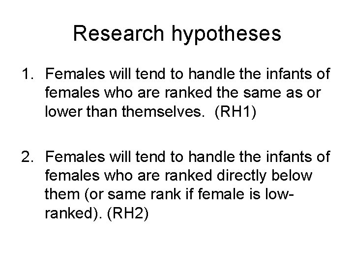 Research hypotheses 1. Females will tend to handle the infants of females who are