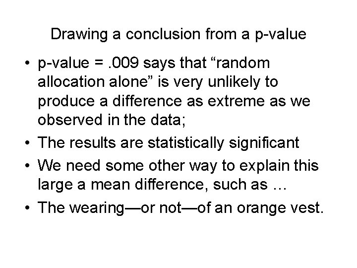 Drawing a conclusion from a p-value • p-value =. 009 says that “random allocation