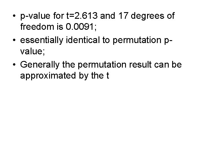  • p-value for t=2. 613 and 17 degrees of freedom is 0. 0091;