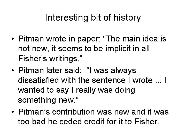 Interesting bit of history • Pitman wrote in paper: “The main idea is not