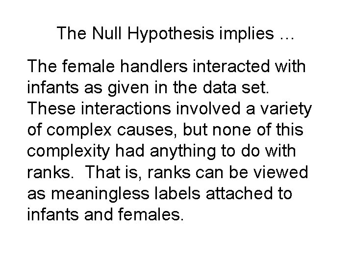 The Null Hypothesis implies … The female handlers interacted with infants as given in
