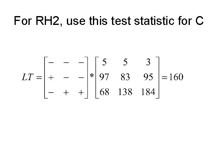 For RH 2, use this test statistic for C 