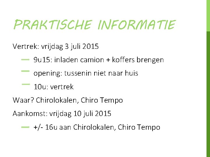 PRAKTISCHE INFORMATIE Vertrek: vrijdag 3 juli 2015 9 u 15: inladen camion + koffers