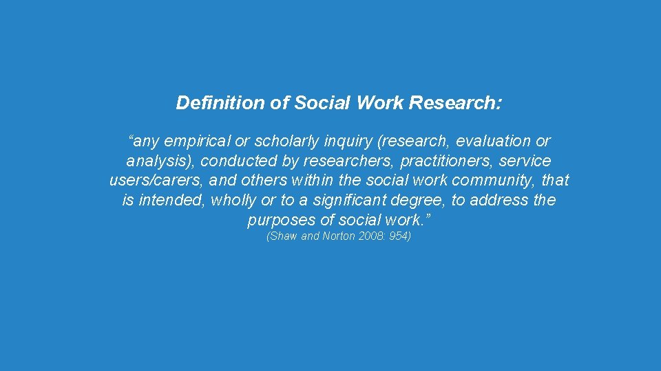 Definition of Social Work Research: “any empirical or scholarly inquiry (research, evaluation or analysis),