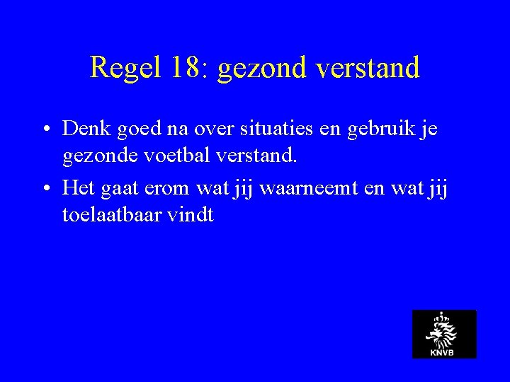 Regel 18: gezond verstand • Denk goed na over situaties en gebruik je gezonde