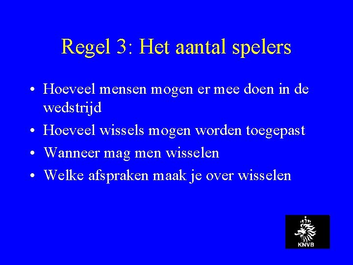 Regel 3: Het aantal spelers • Hoeveel mensen mogen er mee doen in de