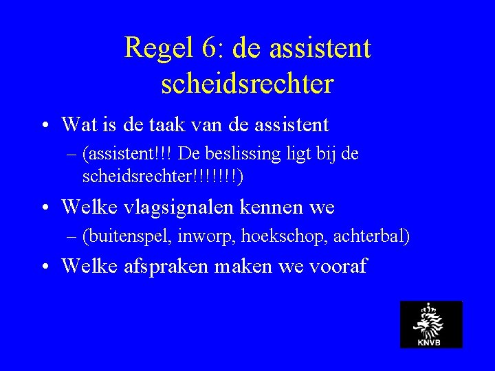 Regel 6: de assistent scheidsrechter • Wat is de taak van de assistent –