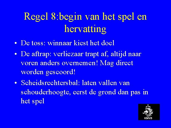 Regel 8: begin van het spel en hervatting • De toss: winnaar kiest het