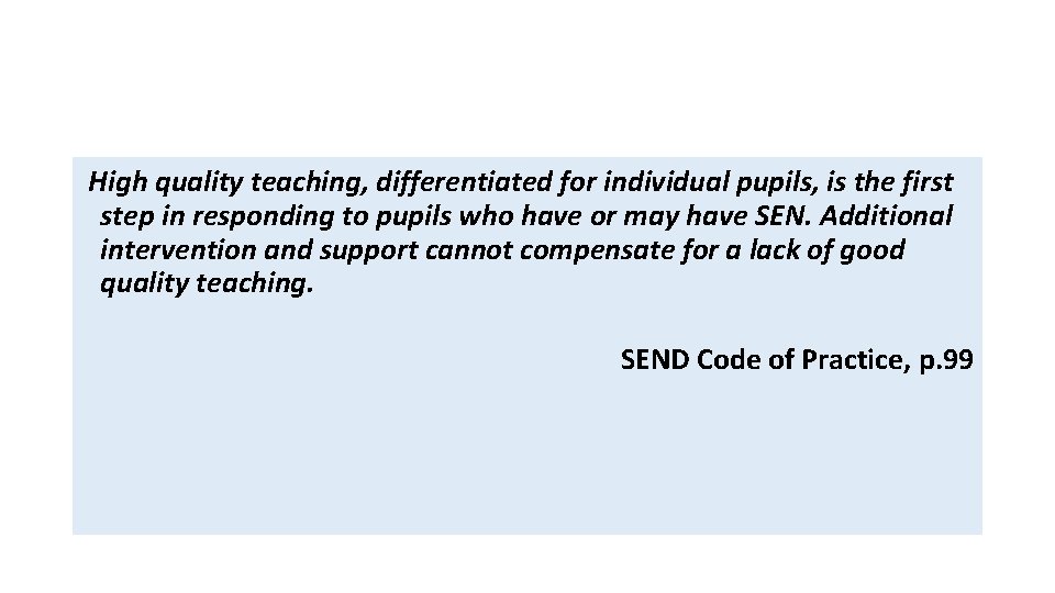 High quality teaching, differentiated for individual pupils, is the first step in responding to