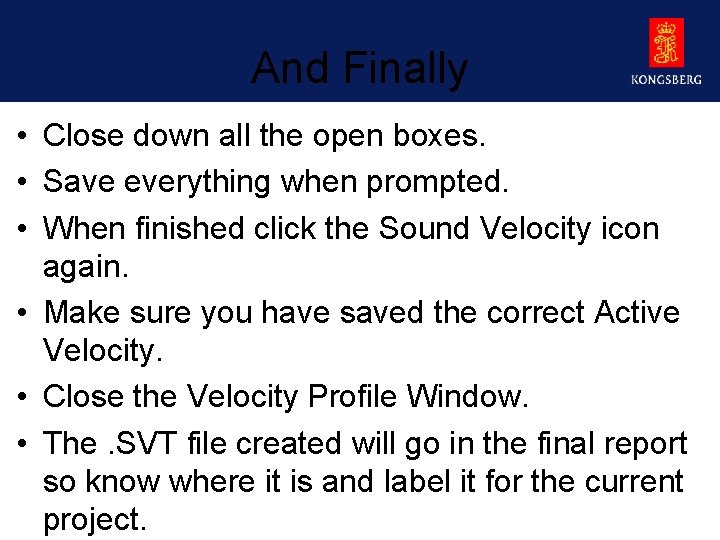 And Finally • Close down all the open boxes. • Save everything when prompted.