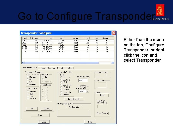 Go to Configure Transponder Either from the menu on the top, Configure Transponder, or