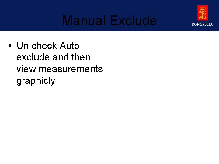 Manual Exclude • Un check Auto exclude and then view measurements graphicly 