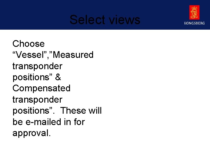 Select views Choose “Vessel”, ”Measured transponder positions” & Compensated transponder positions”. These will be