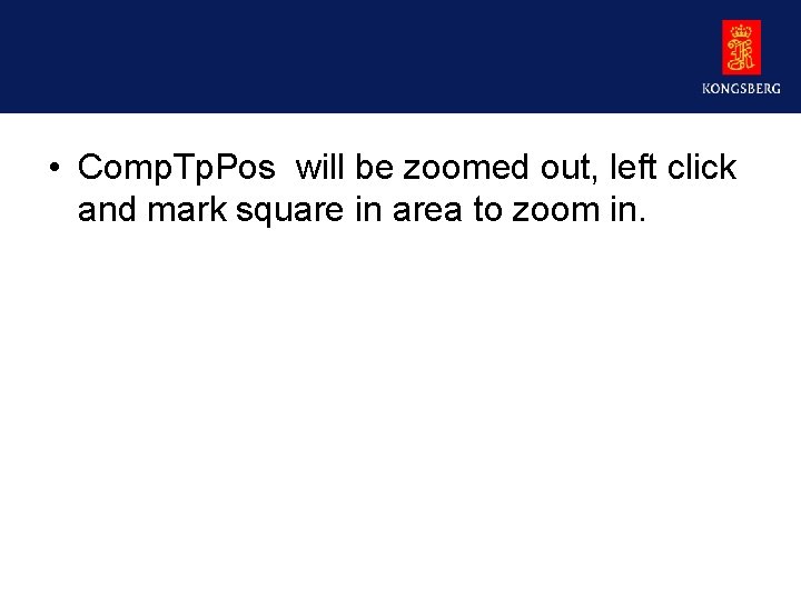  • Comp. Tp. Pos will be zoomed out, left click and mark square