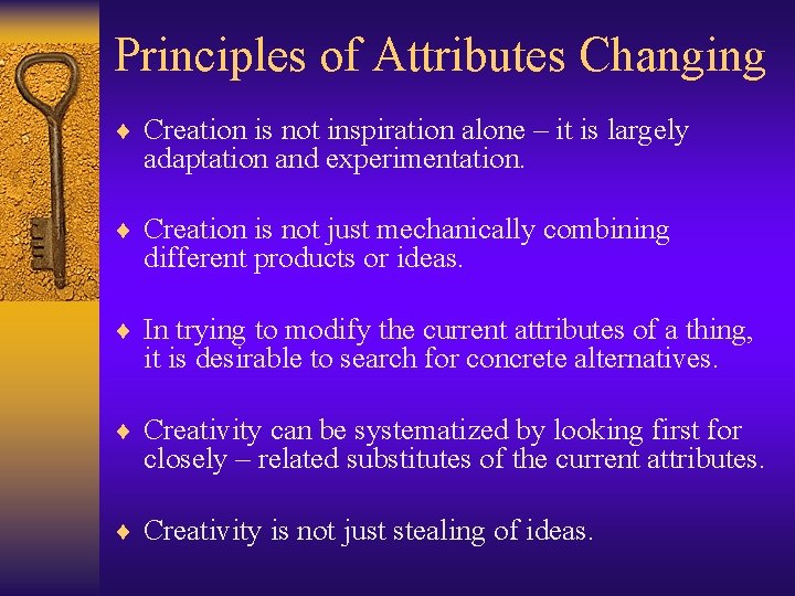 Principles of Attributes Changing ¨ Creation is not inspiration alone – it is largely