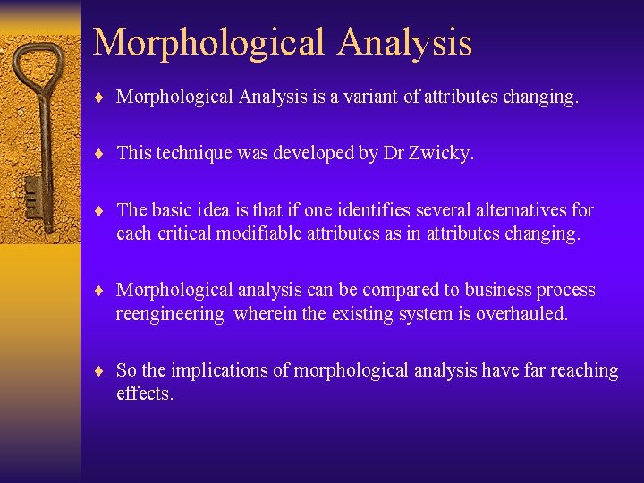Morphological Analysis ¨ Morphological Analysis is a variant of attributes changing. ¨ This technique