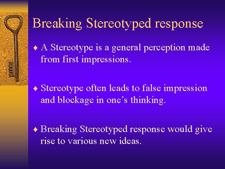 Breaking Stereotyped response ¨ A Stereotype is a general perception made from first impressions.