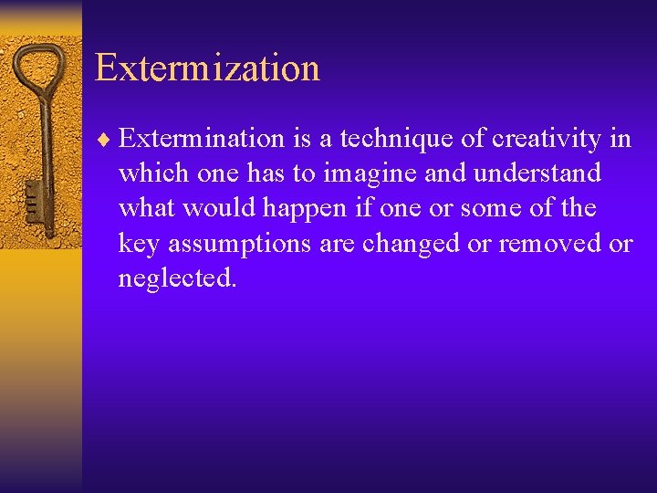 Extermization ¨ Extermination is a technique of creativity in which one has to imagine