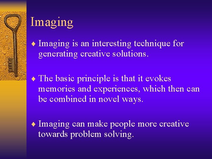 Imaging ¨ Imaging is an interesting technique for generating creative solutions. ¨ The basic