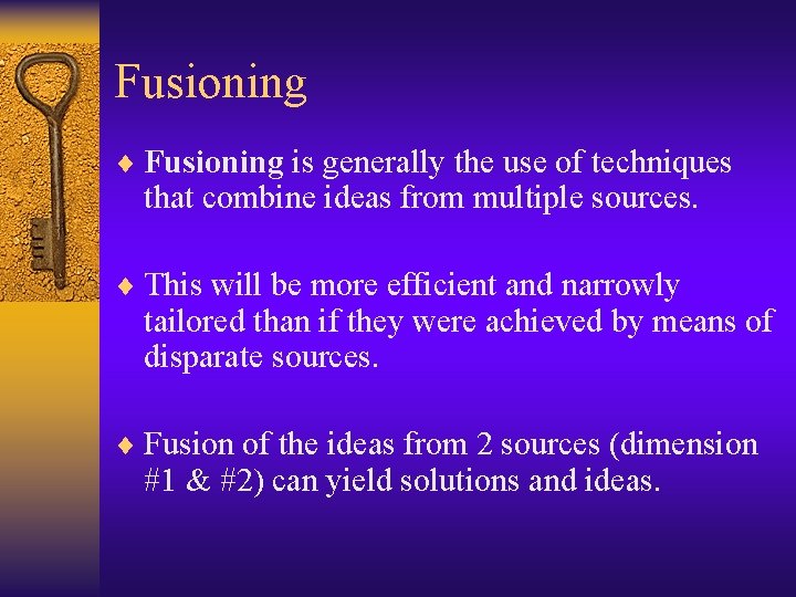 Fusioning ¨ Fusioning is generally the use of techniques that combine ideas from multiple
