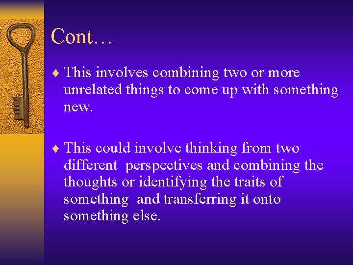 Cont… ¨ This involves combining two or more unrelated things to come up with