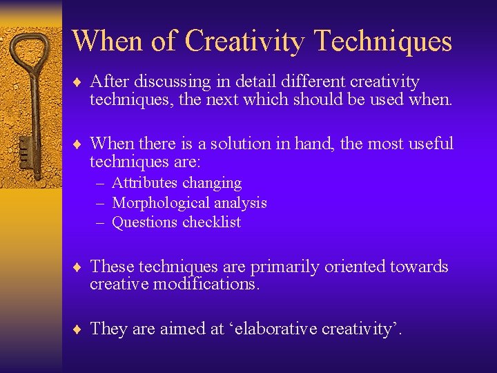 When of Creativity Techniques ¨ After discussing in detail different creativity techniques, the next