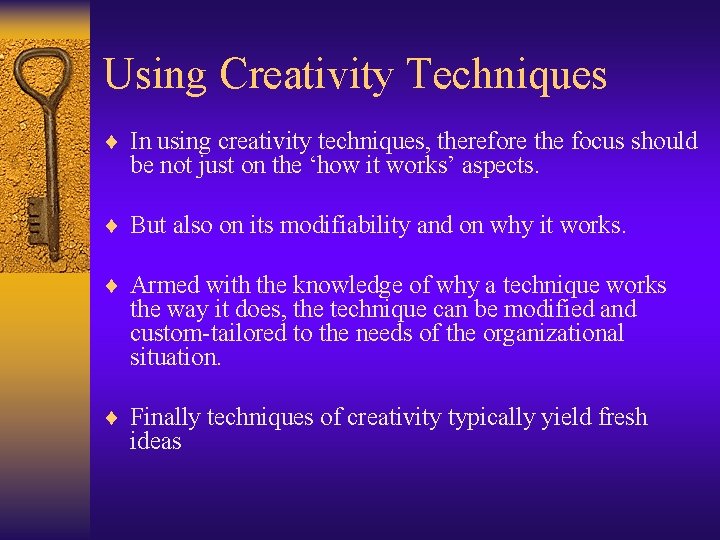 Using Creativity Techniques ¨ In using creativity techniques, therefore the focus should be not