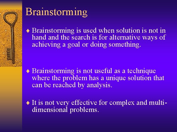 Brainstorming ¨ Brainstorming is used when solution is not in hand the search is