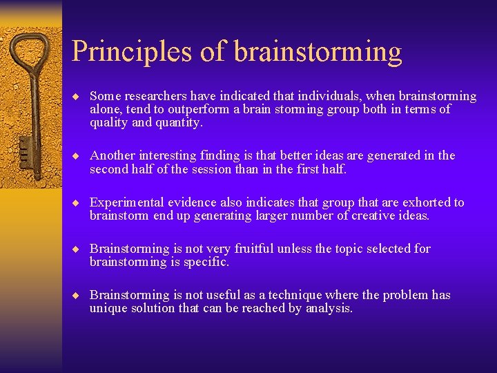Principles of brainstorming ¨ Some researchers have indicated that individuals, when brainstorming alone, tend