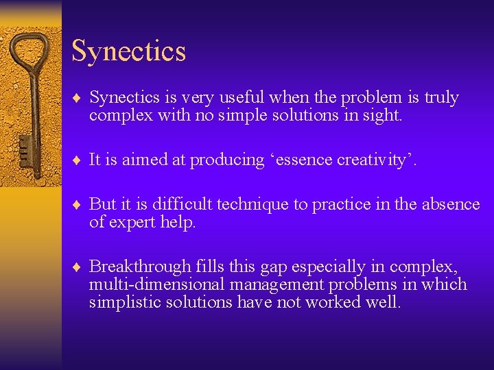 Synectics ¨ Synectics is very useful when the problem is truly complex with no