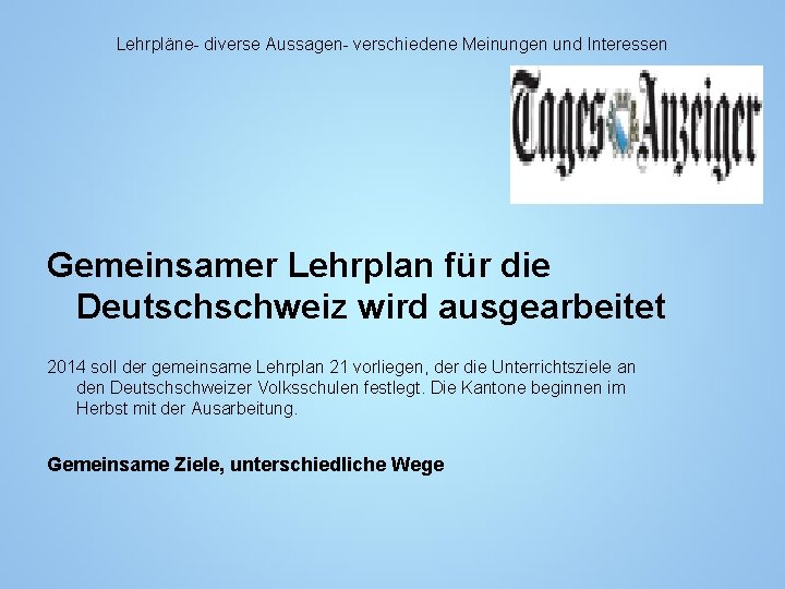 Lehrpläne- diverse Aussagen- verschiedene Meinungen und Interessen Gemeinsamer Lehrplan für die Deutschschweiz wird ausgearbeitet