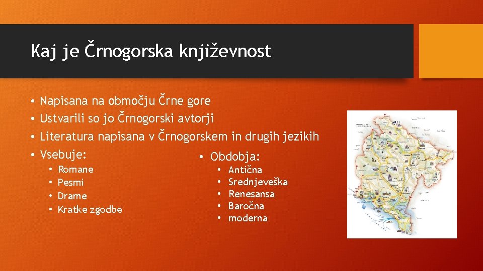 Kaj je Črnogorska književnost • • Napisana na območju Črne gore Ustvarili so jo