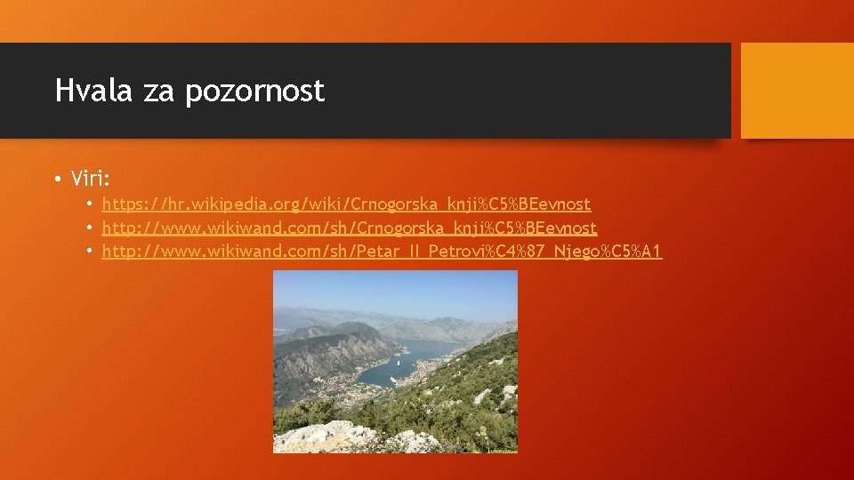 Hvala za pozornost • Viri: • https: //hr. wikipedia. org/wiki/Crnogorska_knji%C 5%BEevnost • http: //www.