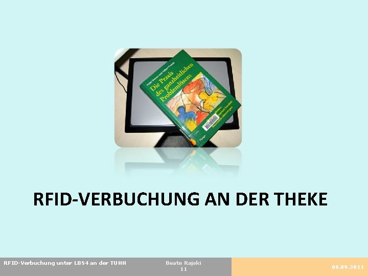 RFID-VERBUCHUNG AN DER THEKE RFID-Verbuchung unter LBS 4 an der TUHH Beate Rajski 11