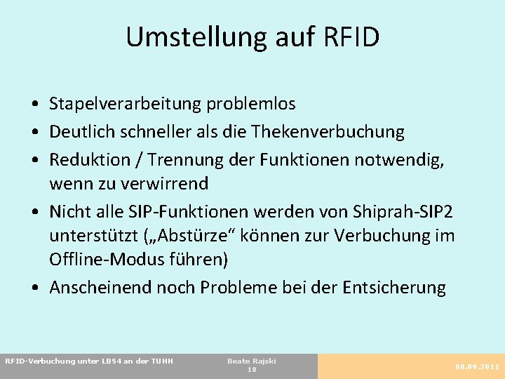 Umstellung auf RFID • Stapelverarbeitung problemlos • Deutlich schneller als die Thekenverbuchung • Reduktion