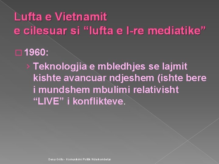 Lufta e Vietnamit e cilesuar si “lufta e I-re mediatike” � 1960: › Teknologjia