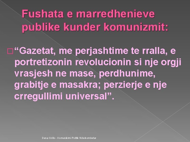 Fushata e marredhenieve publike kunder komunizmit: � “Gazetat, me perjashtime te rralla, e portretizonin