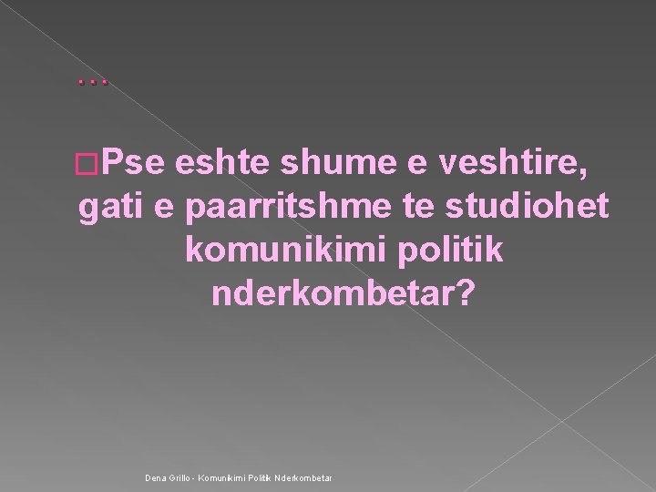 … �Pse eshte shume e veshtire, gati e paarritshme te studiohet komunikimi politik nderkombetar?