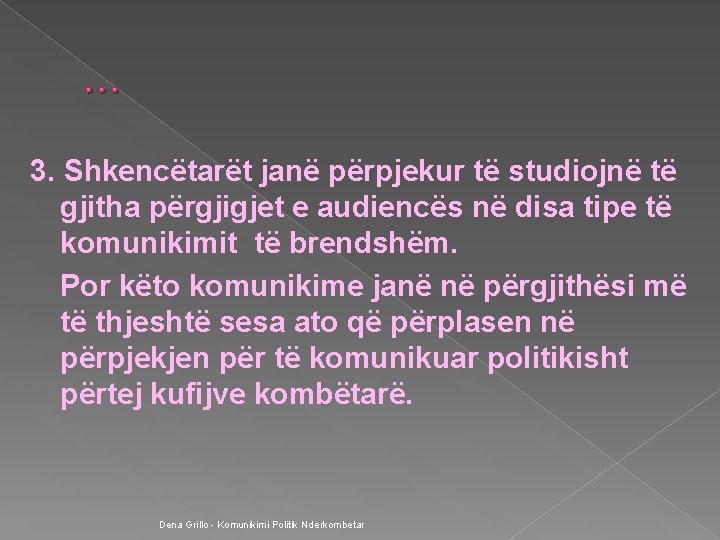 … 3. Shkencëtarët janë përpjekur të studiojnë të gjitha përgjigjet e audiencës në disa