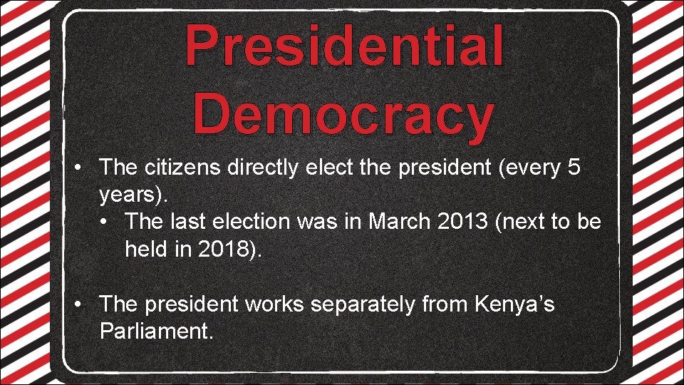 Presidential Democracy • The citizens directly elect the president (every 5 years). • The