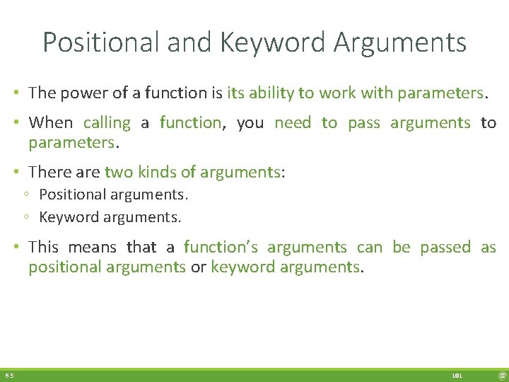 Positional and Keyword Arguments • The power of a function is its ability to