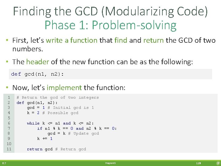 Finding the GCD (Modularizing Code) Phase 1: Problem-solving • First, let’s write a function