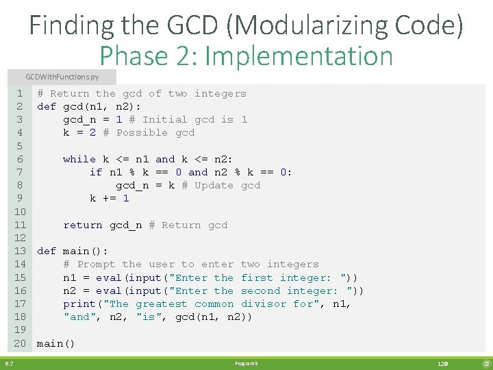 Finding the GCD (Modularizing Code) Phase 2: Implementation GCDWith. Functions. py 1 2 3