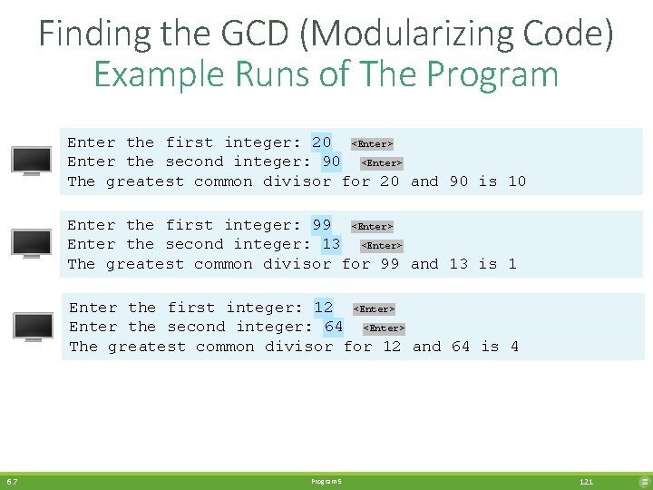 Finding the GCD (Modularizing Code) Example Runs of The Program Enter the first integer: