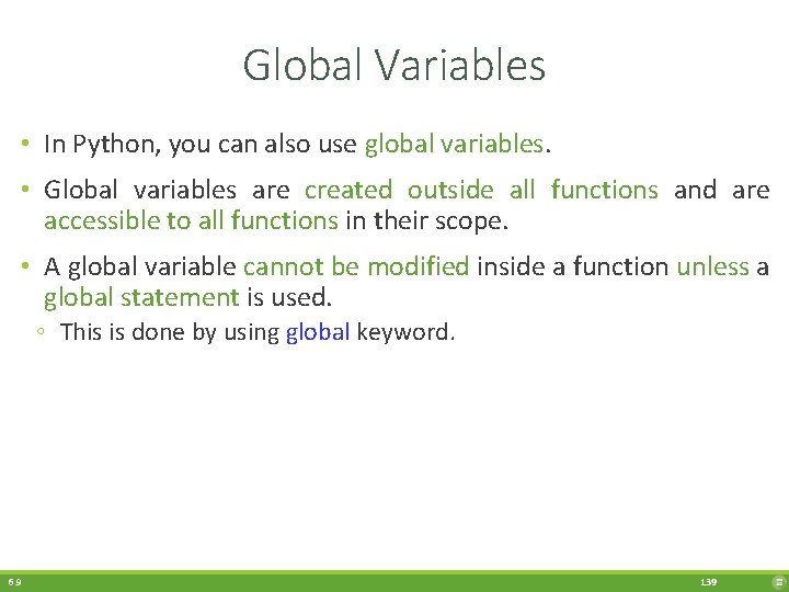 Global Variables • In Python, you can also use global variables. • Global variables